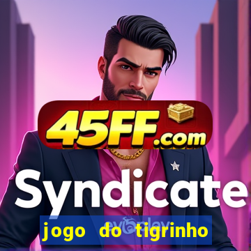 jogo do tigrinho sem depositar nada